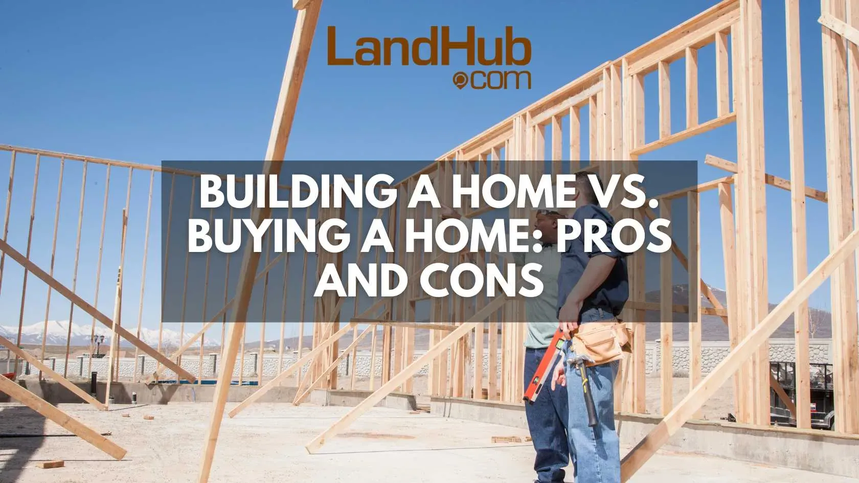 Building A Home Vs. Buying A Home: Pros And Cons | LandHub